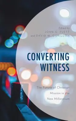 Átváltozó tanú: A keresztény misszió jövője az új évezredben - Converting Witness: The Future of Christian Mission in the New Millennium