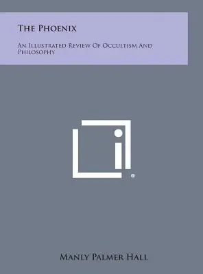 A Főnix: Az okkultizmus és a filozófia illusztrált áttekintése - The Phoenix: An Illustrated Review of Occultism and Philosophy