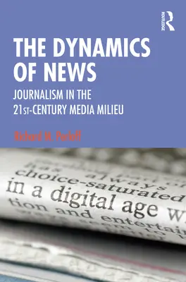 A hírek dinamikája: Az újságírás a 21. századi médiakörnyezetben - The Dynamics of News: Journalism in the 21st-Century Media Milieu