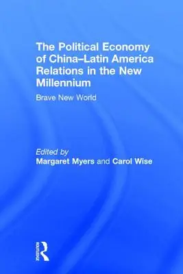 A kínai-latin-amerikai kapcsolatok politikai gazdaságtana az új évezredben: Szép új világ - The Political Economy of China-Latin America Relations in the New Millennium: Brave New World