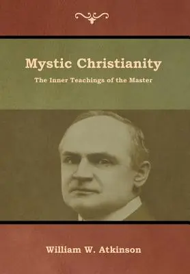 Misztikus kereszténység: A Mester belső tanításai - Mystic Christianity: The Inner Teachings of the Master