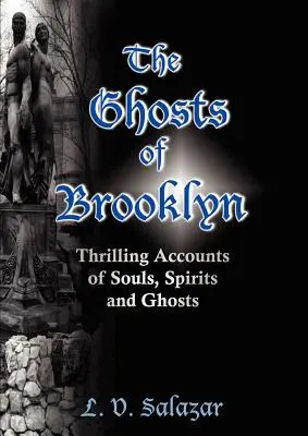 The Ghosts of Brooklyn: Izgalmas beszámolók lelkekről, szellemekről és kísértetekről - The Ghosts of Brooklyn: Thrilling Accounts of Souls, Spirits and Ghosts