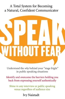 Beszélj félelem nélkül: Teljes rendszer a természetes, magabiztos kommunikátorrá váláshoz - Speak Without Fear: A Total System for Becoming a Natural, Confident Communicator