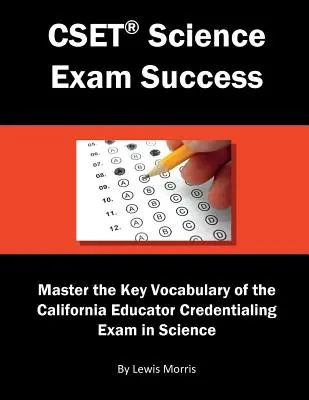 Cset Science Exam Success: A kaliforniai pedagógus hitelesítő vizsga legfontosabb szókincsének elsajátítása természettudományok terén. - Cset Science Exam Success: Master the Key Vocabulary of the California Educator Credentialing Exam in Science