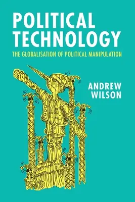 Politikai technológia: A politikai manipuláció globalizációja - Political Technology: The Globalisation of Political Manipulation