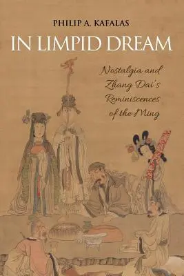 Homályos álomban: Nosztalgia és Zhang Dai emlékei a Ming-korszakról - In Limpid Dream: Nostalgia and Zhang Dai's Reminiscences of the Ming