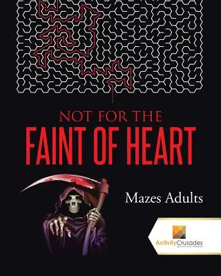 Not For the Faint of Heart: Mazes Felnőttek - Not For the Faint of Heart: Mazes Adults