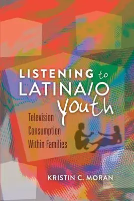 A latin/amerikai fiatalok meghallgatása: A családon belüli televíziós fogyasztás - Listening to Latina/o Youth: Television Consumption Within Families