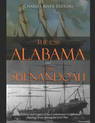 A CSS Alabama és a CSS Shenandoah: A Konföderáció legendás portyázó hajóinak története és öröksége a polgárháború alatt - The CSS Alabama and CSS Shenandoah: The History and Legacy of the Confederacy's Legendary Raiding Ships during the Civil War