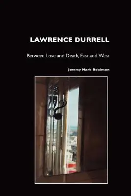 Lawrence Durrell: Szerelem és halál, kelet és nyugat között - Lawrence Durrell: Between Love and Death, East and West