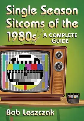 Sitcomy 80. let s jednou sezónou: A Complete Guide (Kompletní průvodce) - Single Season Sitcoms of the 1980s: A Complete Guide