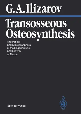 Transzosszéziás oszteoszintézis: A szövetek regenerációjának és növekedésének elméleti és klinikai szempontjai - Transosseous Osteosynthesis: Theoretical and Clinical Aspects of the Regeneration and Growth of Tissue