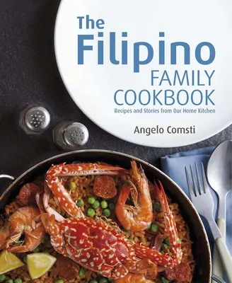 A filippínó családi szakácskönyv: Receptek és történetek az otthoni konyhánkból - The Filipino Family Cookbook: Recipes and Stories from Our Home Kitchen