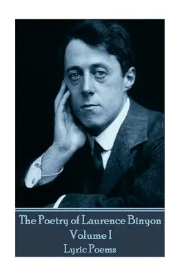 Laurence Binyon költészete - I. kötet: Lírai versek - The Poetry of Laurence Binyon - Volume I: Lyric Poems