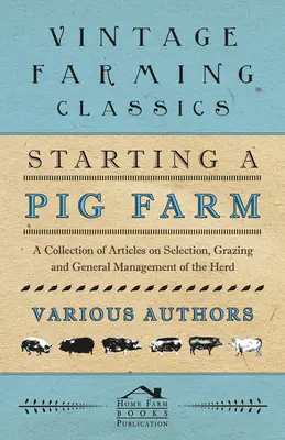 Sertéstelep indítása - Cikkgyűjtemény a kiválasztásról, a legeltetésről és az állomány általános kezeléséről - Starting a Pig Farm - A Collection of Articles on Selection, Grazing and General Management of the Herd