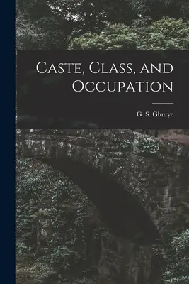 Kaszt, osztály és foglalkozás (Ghurye G. S. (Govind Sadashiv) 1893) - Caste, Class, and Occupation (Ghurye G. S. (Govind Sadashiv) 1893)