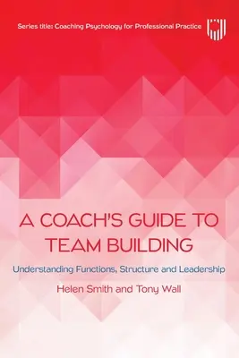 A Coach's Guide to Team Building: Funkciók, struktúra és vezetés megértése - A Coach's Guide to Team Building: Understanding Functions, Structure and Leadership