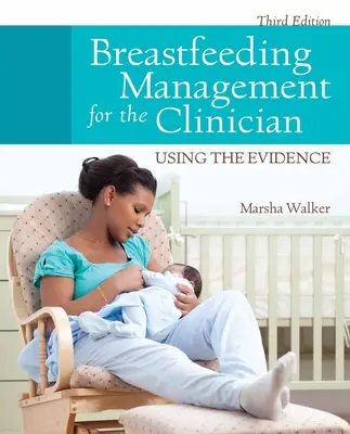 Breastfeeding Management for the Clinician: A bizonyítékok felhasználása - Breastfeeding Management for the Clinician: Using the Evidence