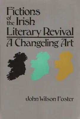 Az ír irodalmi megújulás fikciói: Egy változó művészet - Fictions of the Irish Literary Revival: A Changeling Art