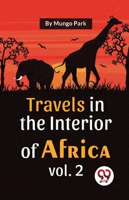 Utazások Afrika belsejében 2. kötet - Travels In The Interior Of Africa Vol. 2