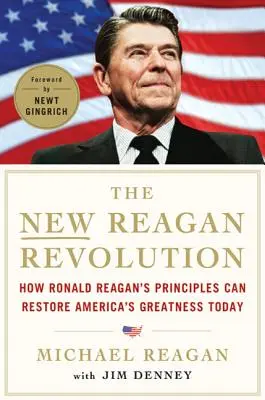 Az új Reagan-forradalom: Hogyan állíthatják helyre Ronald Reagan elvei Amerika nagyságát? - The New Reagan Revolution: How Ronald Reagan's Principles Can Restore America's Greatness