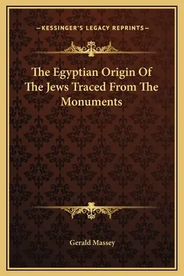 A zsidók egyiptomi eredete a műemlékek alapján - The Egyptian Origin Of The Jews Traced From The Monuments