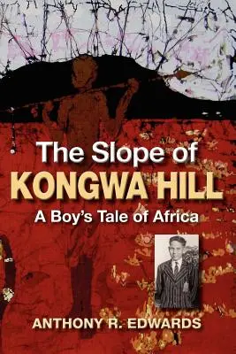 A Kongwa-hegy lejtője: Egy fiú története Afrikáról - The Slope of Kongwa Hill: A Boy's Tale of Africa