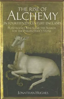 Az alkímia felemelkedése a XIV. századi Angliában: Plantagenet királyok és a bölcsek köve keresése - The Rise of Alchemy in Fourteenth-Century England: Plantagenet Kings and the Search for the Philosopher's Stone