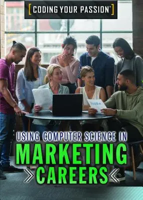 Az informatika felhasználása a marketingszakmában - Using Computer Science in Marketing Careers