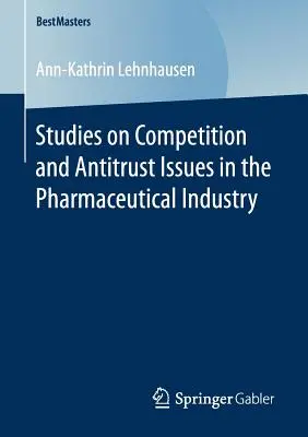 Tanulmányok a gyógyszeripar verseny- és trösztellenes kérdéseiről - Studies on Competition and Antitrust Issues in the Pharmaceutical Industry