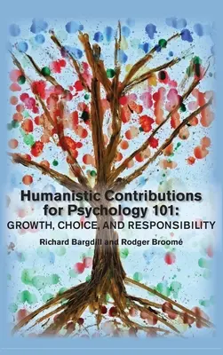 Humanisztikus hozzájárulások a pszichológia 101. fejezetéhez: növekedés, választás és felelősségvállalás - Humanistic Contributions for Psychology 101: Growth, Choice, and Responsibility