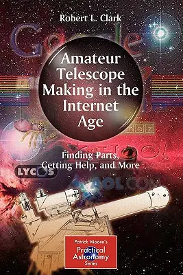 Amatőr távcsövek készítése az internet korában: Alkatrészek keresése, segítségkérés és még sok más - Amateur Telescope Making in the Internet Age: Finding Parts, Getting Help, and More