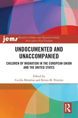 Dokumentumok nélkül és kísérő nélkül: A migráció gyermekei az Európai Unióban és az Egyesült Államokban - Undocumented and Unaccompanied: Children of Migration in the European Union and the United States