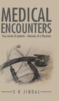 Orvosi találkozások: A betegek igaz történetei - Egy orvos emlékiratai - Medical Encounters: True stories of patients - Memoirs of a Physician