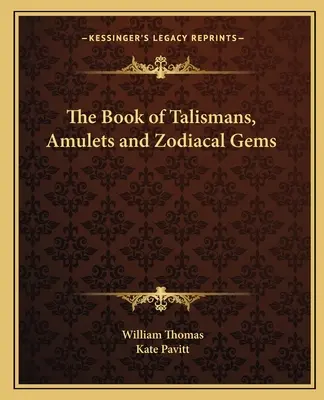 A talizmánok, amulettek és zodiákus drágakövek könyve - The Book of Talismans, Amulets and Zodiacal Gems