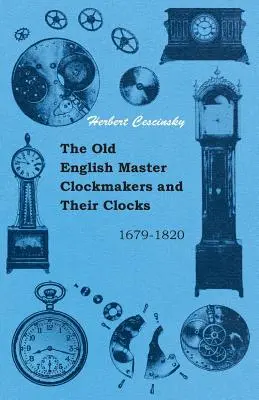 A régi angol órásmesterek és óráik - 1679-1820 - The Old English Master Clockmakers and Their Clocks - 1679-1820