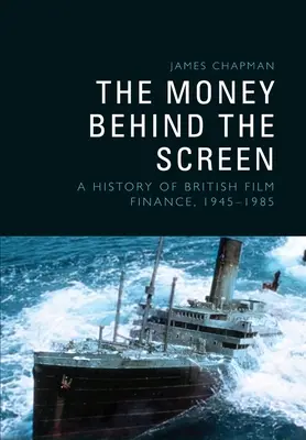 A pénz a képernyő mögött: A brit filmfinanszírozás története, 19451985 - The Money Behind the Screen: A History of British Film Finance, 19451985