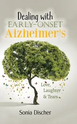 A korán kezdődő Alzheimer-kór kezelése: Szerelem, nevetés és könnyek - Dealing with Early-Onset Alzheimer's: Love, Laughter & Tears