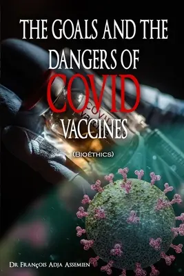 A KOVID VACCINÁK CÉLJAI ÉS VESZÉLYEI (Biotika) - THE GOALS AND THE DANGERS OF COVID VACCINES (Biothics)