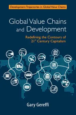 Globální hodnotové řetězce a rozvoj: Karel K.: Znovu definovat obrysy kapitalismu 21. století - Global Value Chains and Development: Redefining the Contours of 21st Century Capitalism