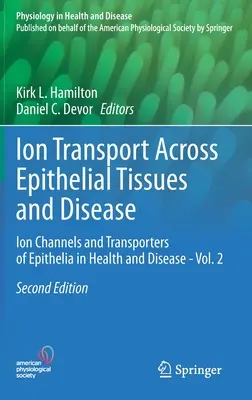 Ion Transport Across Epithelial Tissues and Disease: Ion Channels and Transporters of Epithelia in Health and Disease - Vol. 2. - Ion Transport Across Epithelial Tissues and Disease: Ion Channels and Transporters of Epithelia in Health and Disease - Vol. 2