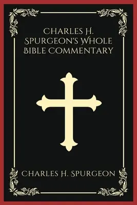 Charles H. Spurgeon's Whole Bible Commentary (Charles H. Spurgeon egész Biblia kommentárja) - Charles H. Spurgeon's Whole Bible Commentary