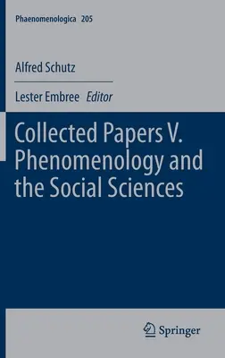 Összegyűjtött tanulmányok V. A fenomenológia és a társadalomtudományok - Collected Papers V. Phenomenology and the Social Sciences