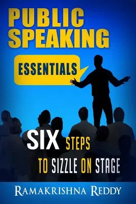 A nyilvános beszéd alapjai: Hat lépés a színpadon való sziporkázáshoz - Public Speaking Essentials: Six Steps to Sizzle on Stage