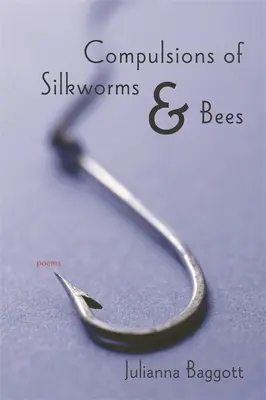 A selyemhernyók és a méhek kényszerei: Poems - Compulsions of Silkworms and Bees: Poems