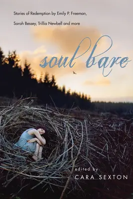 Soul Bare: Történetek a megváltásról by Emily P. Freeman, Sarah Bessey, Trillia Newbell and More - Soul Bare: Stories of Redemption by Emily P. Freeman, Sarah Bessey, Trillia Newbell and More