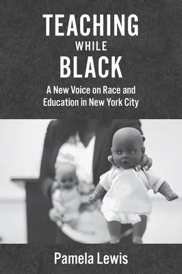 Tanítás feketén: New York Cityben: Egy új hang a faji hovatartozásról és az oktatásról New Yorkban - Teaching While Black: A New Voice on Race and Education in New York City