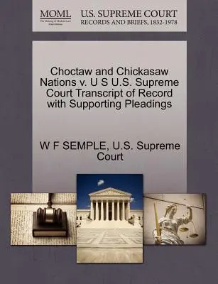 Choctaw and Chickasaw Nations V. U S U.S. Supreme Court Transcript of Record with Supporting Pleadings (A jegyzőkönyv átirata az alátámasztó iratokkal) - Choctaw and Chickasaw Nations V. U S U.S. Supreme Court Transcript of Record with Supporting Pleadings