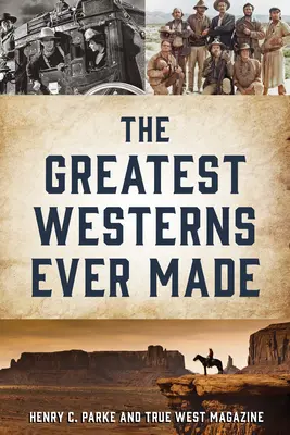 A valaha készült legnagyszerűbb westernek és a készítőik - The Greatest Westerns Ever Made and the People Who Made Them