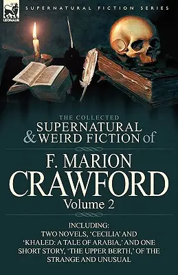 F. Marion Crawford összegyűjtött természetfeletti és furcsa regényei: Volume 2-Including Two Novels, 'Cecilia' and 'Khaled: A Tale of Arabia”, valamint egy »Khaled« című regényt. - The Collected Supernatural and Weird Fiction of F. Marion Crawford: Volume 2-Including Two Novels, 'Cecilia' and 'Khaled: A Tale of Arabia, ' and One